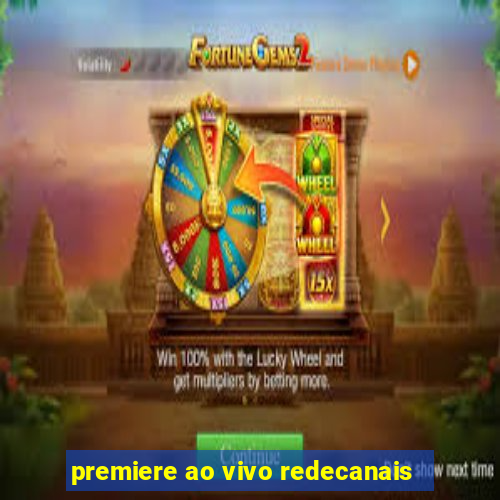 premiere ao vivo redecanais